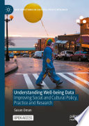 Understanding Well-being Data : Improving Social and Cultural Policy, Practice and Research /