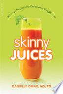 Skinny juices : 101 juice recipes for detox and weight loss /