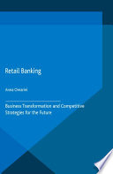 Retail banking : business transformation and competitive strategies for the future /