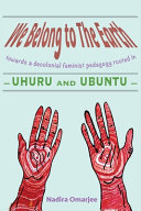 We belong to the earth : towards a decolonial feminist pedagogy rooted in uhuru and ubuntu /