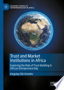 Trust and Market Institutions in Africa : Exploring the Role of Trust-Building in African Entrepreneurship /