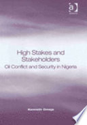 High stakes and stakeholders : oil conflict and security in Nigeria /