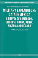 Military expenditure data in Africa : a survey of Cameroon, Ethiopia, Ghana, Kenya, Nigeria and Uganda /