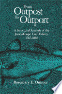 From outpost to outport : a structural analysis of the Jersey-Gaspé cod fishery, 1767-1886 /