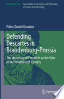 Defending Descartes in Brandenburg-Prussia : The University of Frankfurt an der Oder in the Seventeenth Century /