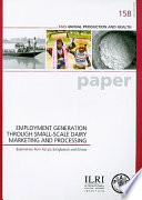 Employment generation through small-scale dairy marketing and processing : experiences from Kenya, Bangladesh and Ghana : a joint study by the ILRI Market-oriented Smallholder Dairy Project and the FAO Animal Production and Health Division /