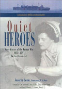 Quiet heroes : Navy nurses of the Korean War 1950-1953, Far East Command /