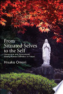 From situated selves to the self : conversion and personhood among Roman Catholics in Tokyo /