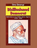 Disillusioned democrat : reflections on my public life in Nigeria (1959-1999) /