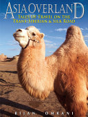 Asia overland : tales of travel on the Trans-Siberian & Silk Road /