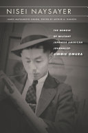 Nisei naysayer : the memoir of militant Japanese American journalist Jimmie Omura /