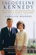 Jacqueline Kennedy : historic conversations on life with John F. Kennedy, interviews with Arthur M. Schlesinger, Jr., 1964 /