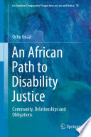 An African Path to Disability Justice : Community, Relationships and Obligations /