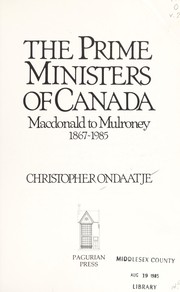 The Prime Ministers of Canada : Macdonald to Mulroney, 1867-1985 /
