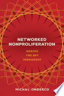 Networked nonproliferation : making the NPT permanent /