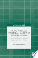 Iran's nuclear program and the global south : the foreign policy of India, Brazil, and South Africa /