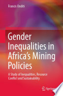 Gender Inequalities in Africa's Mining Policies : A Study of Inequalities, Resource Conflict and Sustainability /