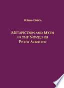Metafiction and myth in the novels of Peter Ackroyd /