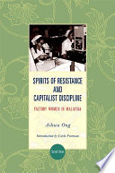 Spirits of resistance and capitalist discipline : factory women in Malaysia /