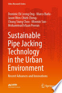 Sustainable Pipe Jacking Technology in the Urban Environment  : Recent Advances and Innovations /