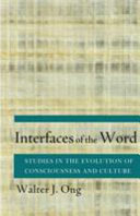 Interfaces of the word : studies in the evolution of consciousness and culture /