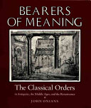 Bearers of meaning : the classical orders in antiquity, the Middle Ages, and the Renaissance /