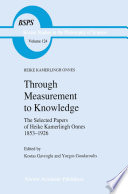 Through Measurement to Knowledge : the Selected Papers of Heike Kamerlingh Onnes 1853-1926 /