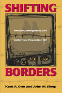 Shifting borders : rhetoric, immigration, and California's Proposition 187 /