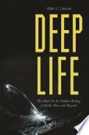 Deep life : the hunt for the hidden biology of Earth, Mars, and beyond /