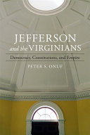 Jefferson and the Virginians : democracy, constitutions, and empire /