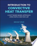 Introduction to convective heat transfer : a software-based approach using MAPLE and MATLAB /
