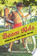 Boom kids : growing up in the Calgary suburbs, 1950-1970 /