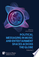Political Messaging in Music and Entertainment Spaces across the Globe. Volume 2.