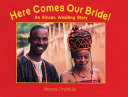 Here comes our bride! : an African wedding story /