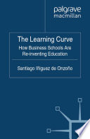 The Learning Curve : How Business Schools Are Re-inventing Education /