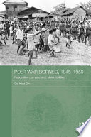 Post-war Borneo, 1945-1950 : nationalism, empire, and state-building /