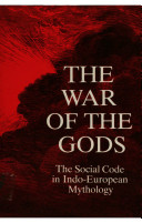 The war of the gods : the social code in Indo-European mythology /