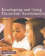 Developing and using classroom assessments /