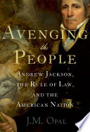 Avenging the people : Andrew Jackson, the rule of law, and the American nation /