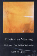 Emotion as meaning : the literary case for how we imagine /