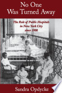 No one was turned away : the role of public hospitals in New York City since 1900 /