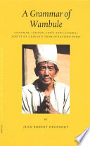 A grammar of Wambule : grammar, lexicon, texts, and cultural survey of a Kiranti tribe of eastern Nepal /