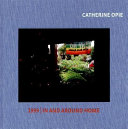 Catherine Opie : 1999 [&] In and around home.