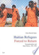 Haitian refugees forced to return : transnationalism and state politics, 1991-1994 /