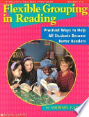 Flexible grouping in reading : practical ways to help all students become stronger readers /