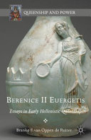 Berenice II Euergetis : essays in early hellinistic queenship /