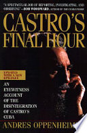 Castro's final hour : the secret story behind the coming downfall of communist Cuba /