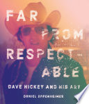 Far from respectable : Dave Hickey and his art /