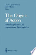 The Origins of Action : Interdisciplinary and International Perspectives /