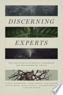 Discerning experts : the practices of scientific assessment for environmental policy /